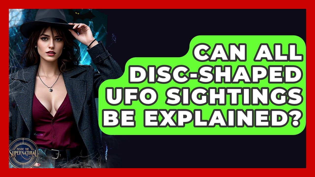 Can All Disc-shaped UFO Sightings Be Explained? - Inside the Supernatural