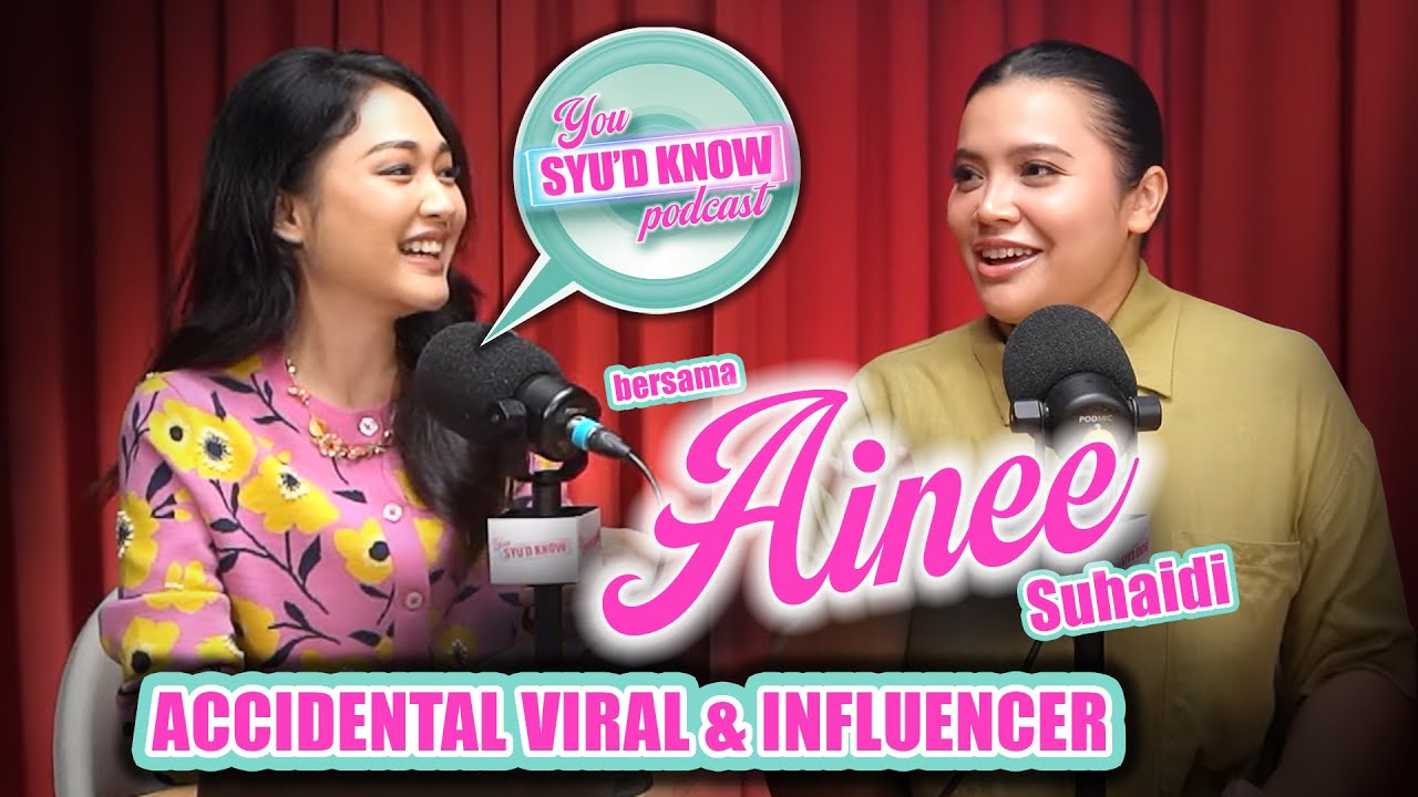 Episode 7 - You Syu'D Know - Ainee Suhaidi  - Accidental Viral & Influencer