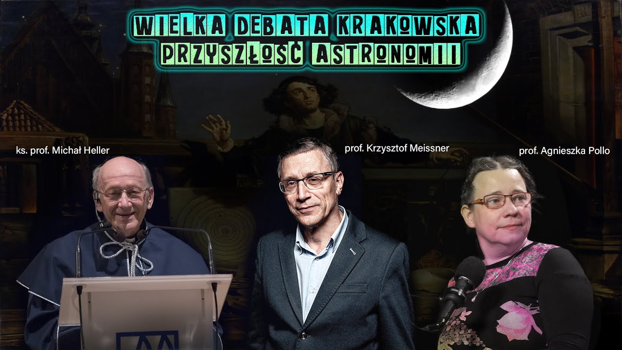 WIELKA DEBATA KRAKOWSKA - Astronomia i jej przyszłość - Meissner, Heller, Pollo
