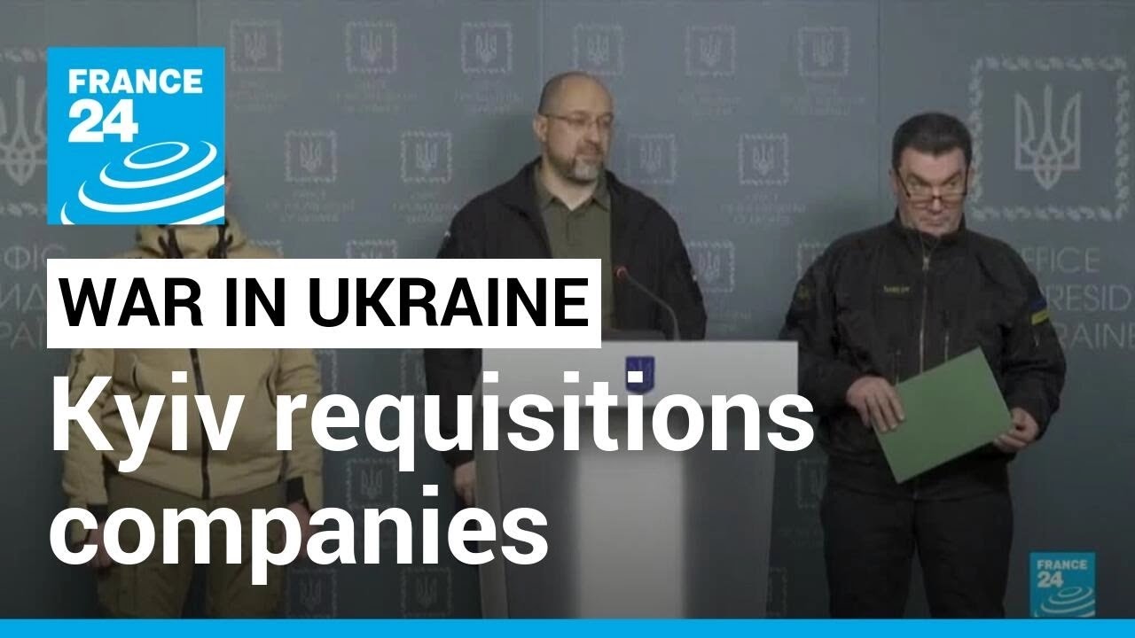 Ukraine requisitions 'strategic' companies for war effort &bull; FRANCE 24 English