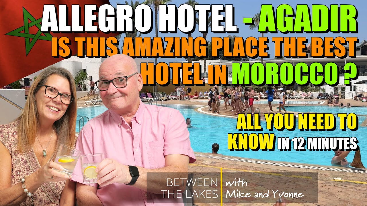 Allegro Hotel Agadir - A Tour of the BEST VALUE, all-inclusive, in Morocco