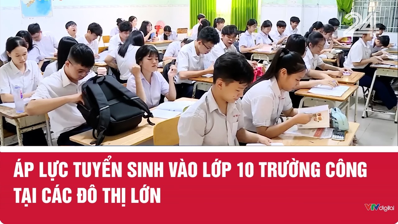 Áp lực tuyển sinh vào lớp 10 trường công tại các đô thị lớn | VTV24