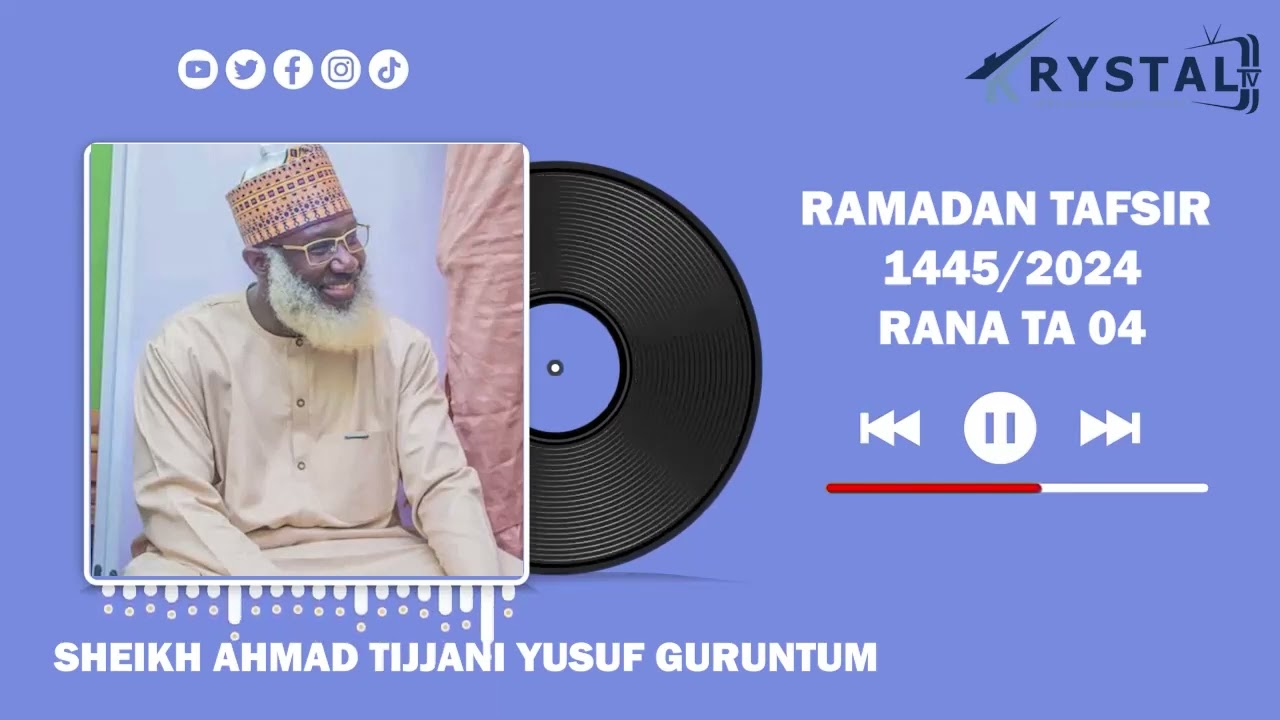 RANA TA 04 - SHEIKH AHMAD TIJJANI YUSUF GURUNTUM - RAMADAN TAFSIR 1445-2024