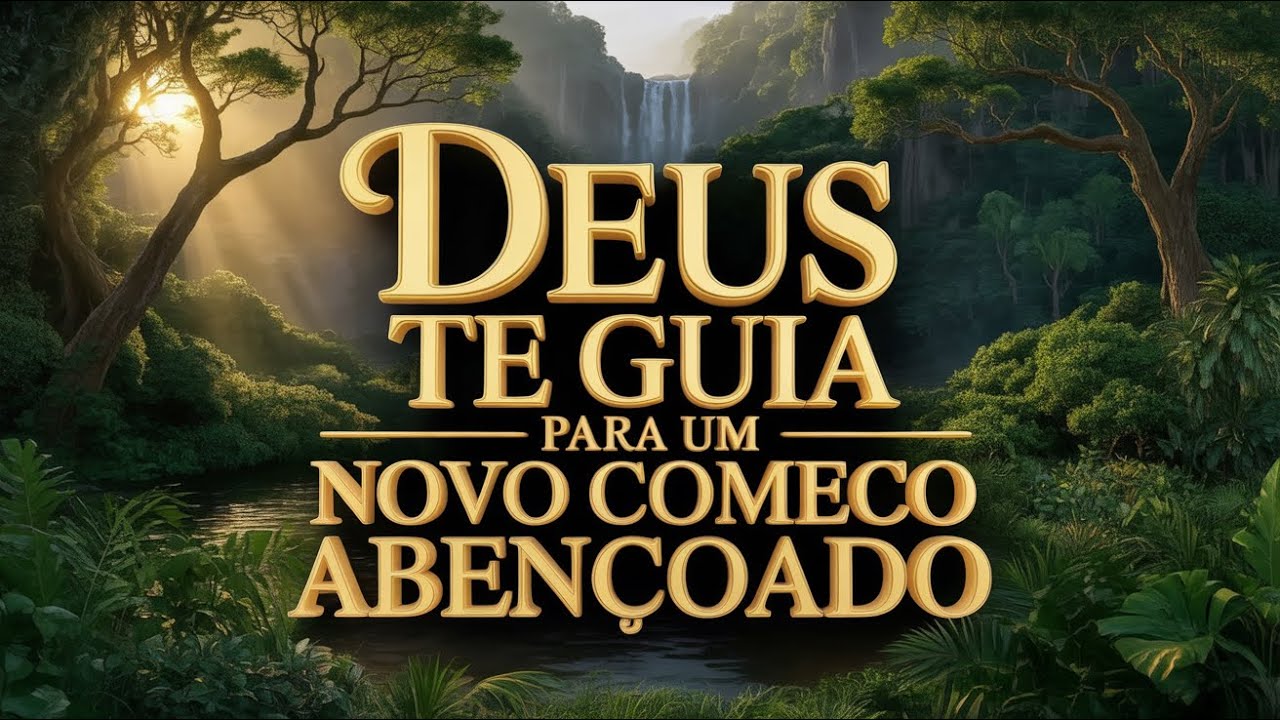 DEUS ESTÁ TE GUIANDO - Oração Poderosa e Transformadora para um Novo Começo Sagrado e Abençoado