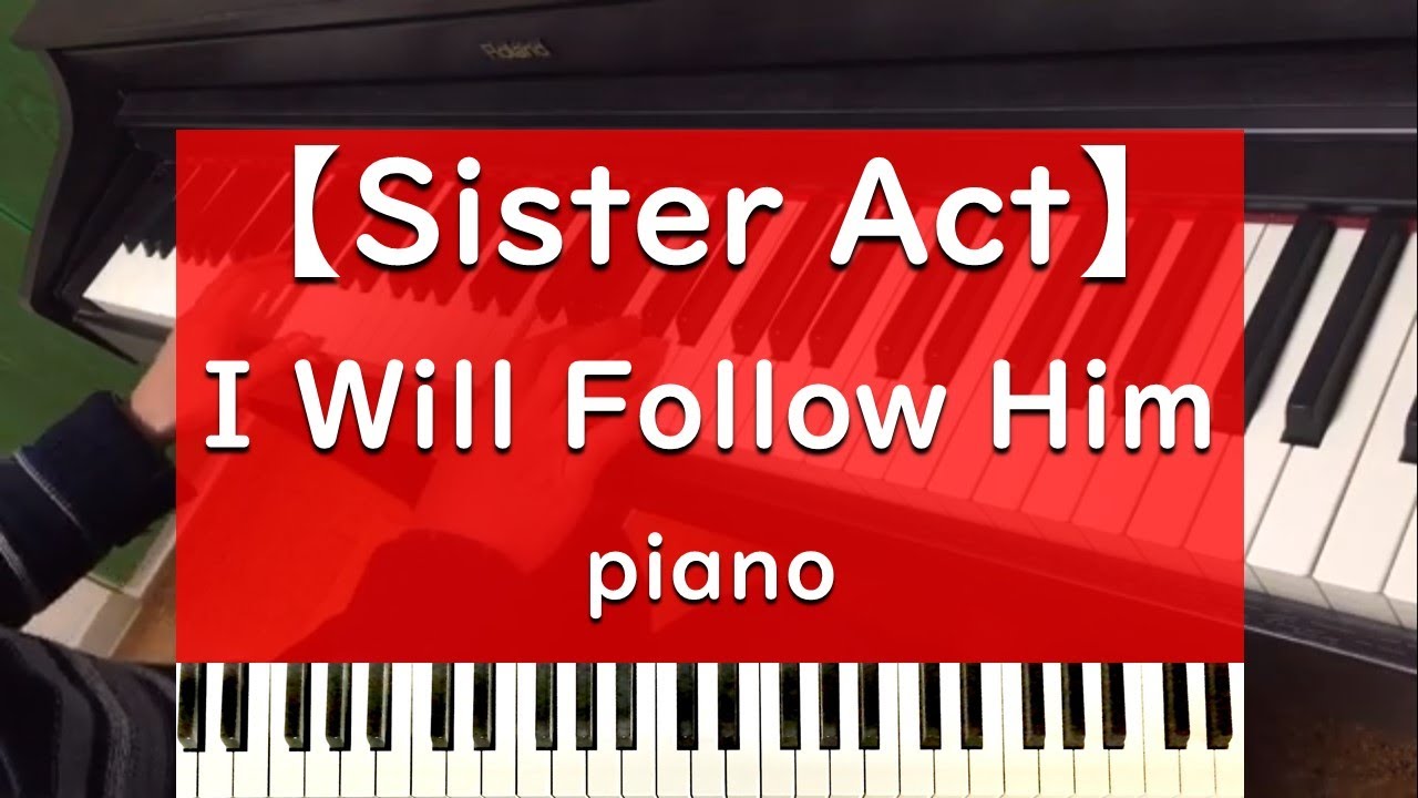 I Will Follow Him - piano ピアノ 弾いてみた【Sister Act 天使にラブソングを…】