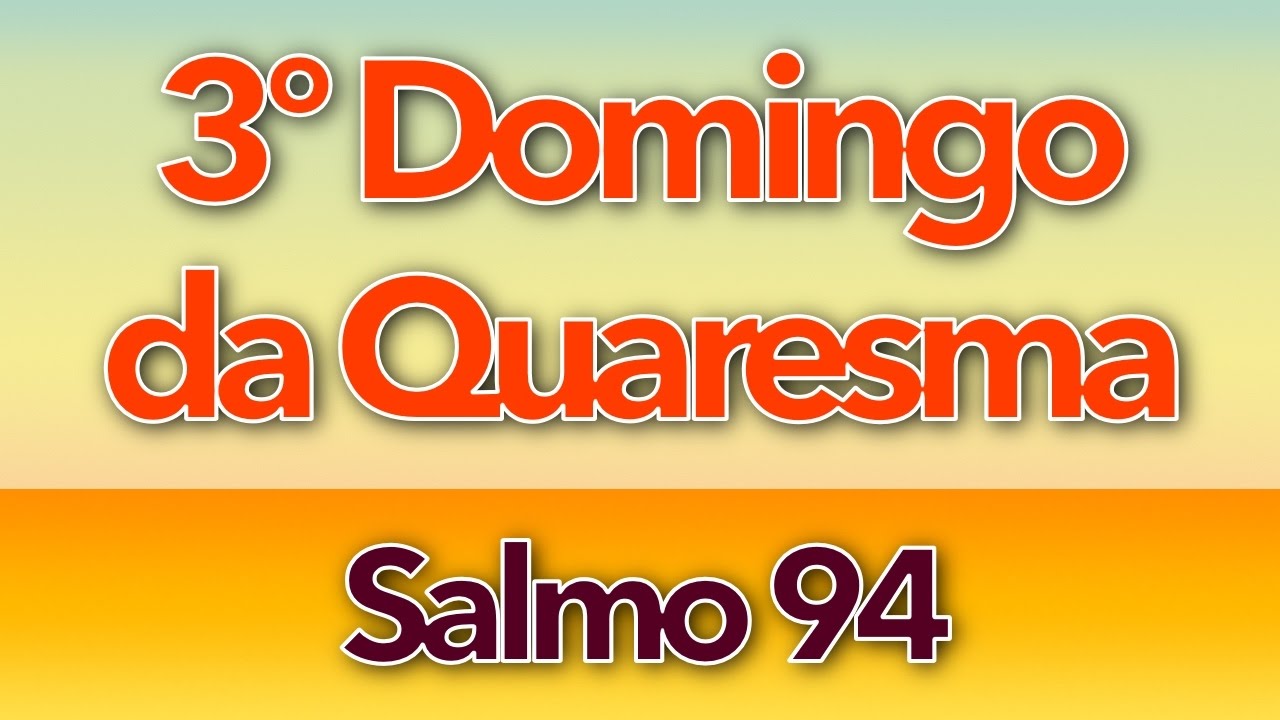 SALMO 94 - HOJE NÃO FECHEIS O VOSSO CORAÇÃO (3º DOMINGO DA QUARESMA - ANO A)