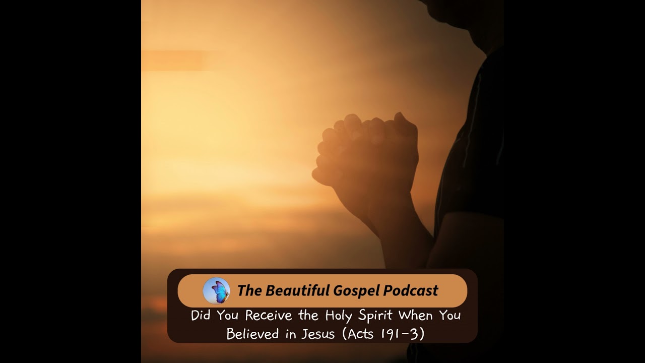 Did You Receive the Holy Spirit When You Believed in Jesus? (Acts 19:1-3)