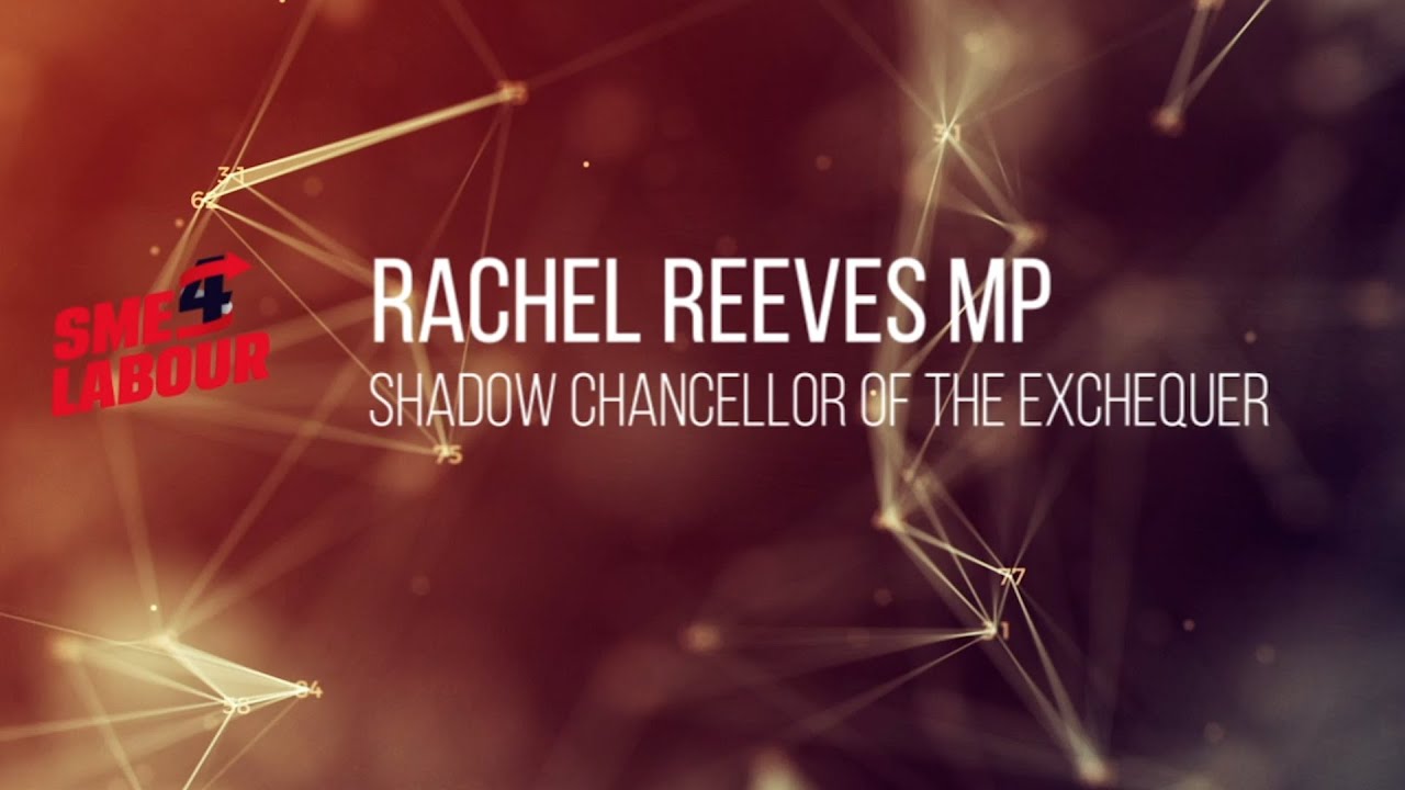 Rachel Reeves MP, Shadow Chancellor of the Exchequer