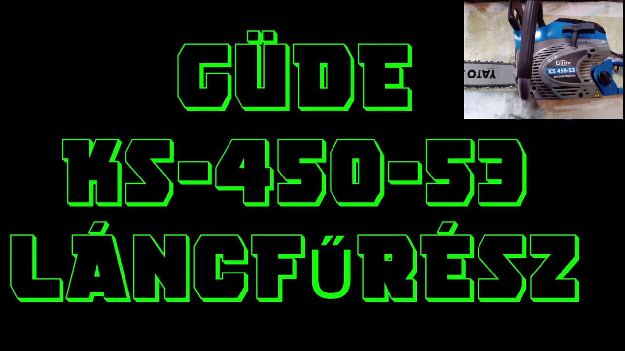 Güde Ks450-53  Kínai láncfűrész és a kedvenc  Fuxtec gépem