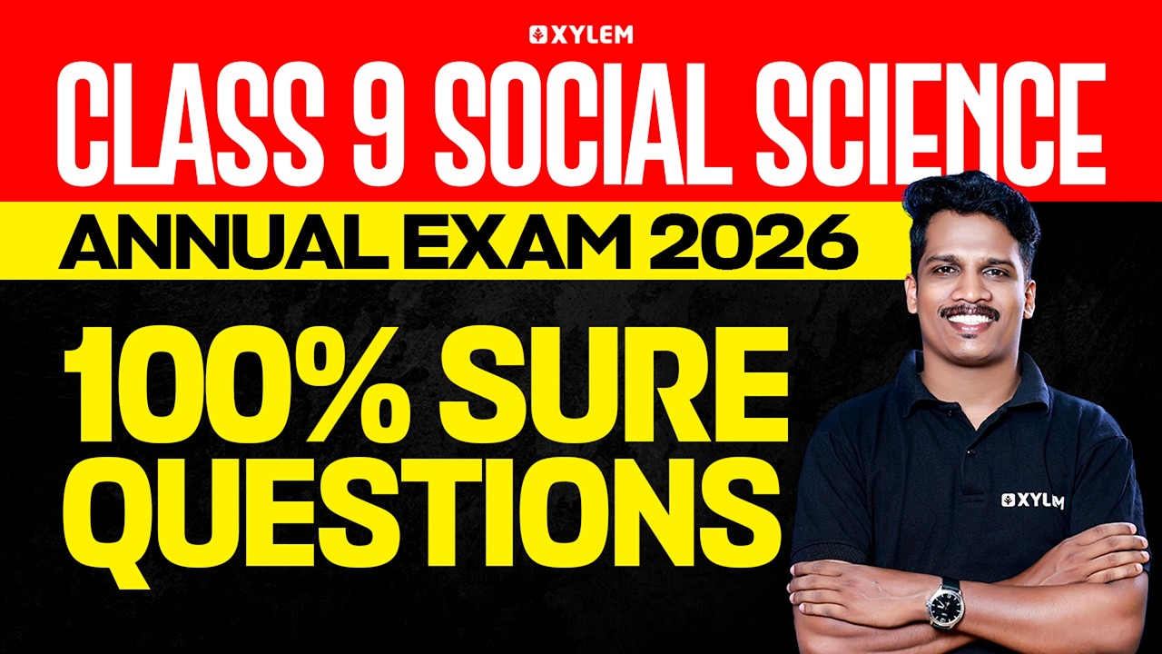 Class 9 Social Science : Annual Exam 2026 | 100% Sure Questions | Xylem Class 9