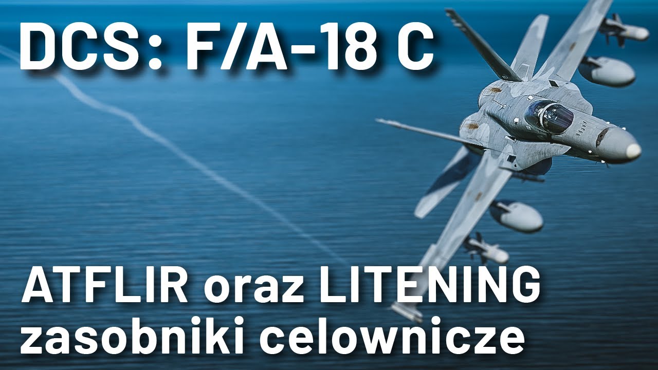 DCS: F/A-18 C - zasobniki celownicze (LITENING, ATFLIR)