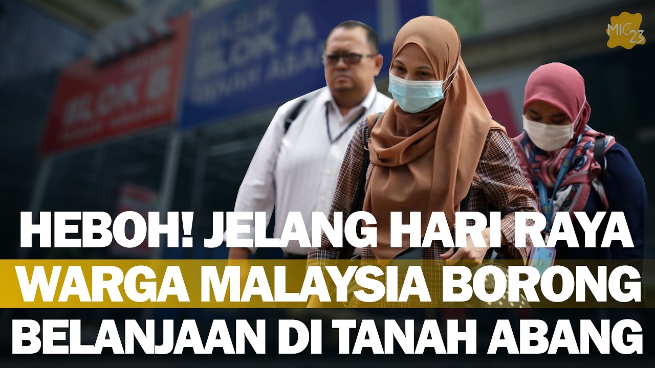 JELANG LEBARAN PEDAGANG MALAYSIA BORONG BELANJAAN DI TANAH ABANG UNTUK JUAL KEMBALI KE NEGARANYA