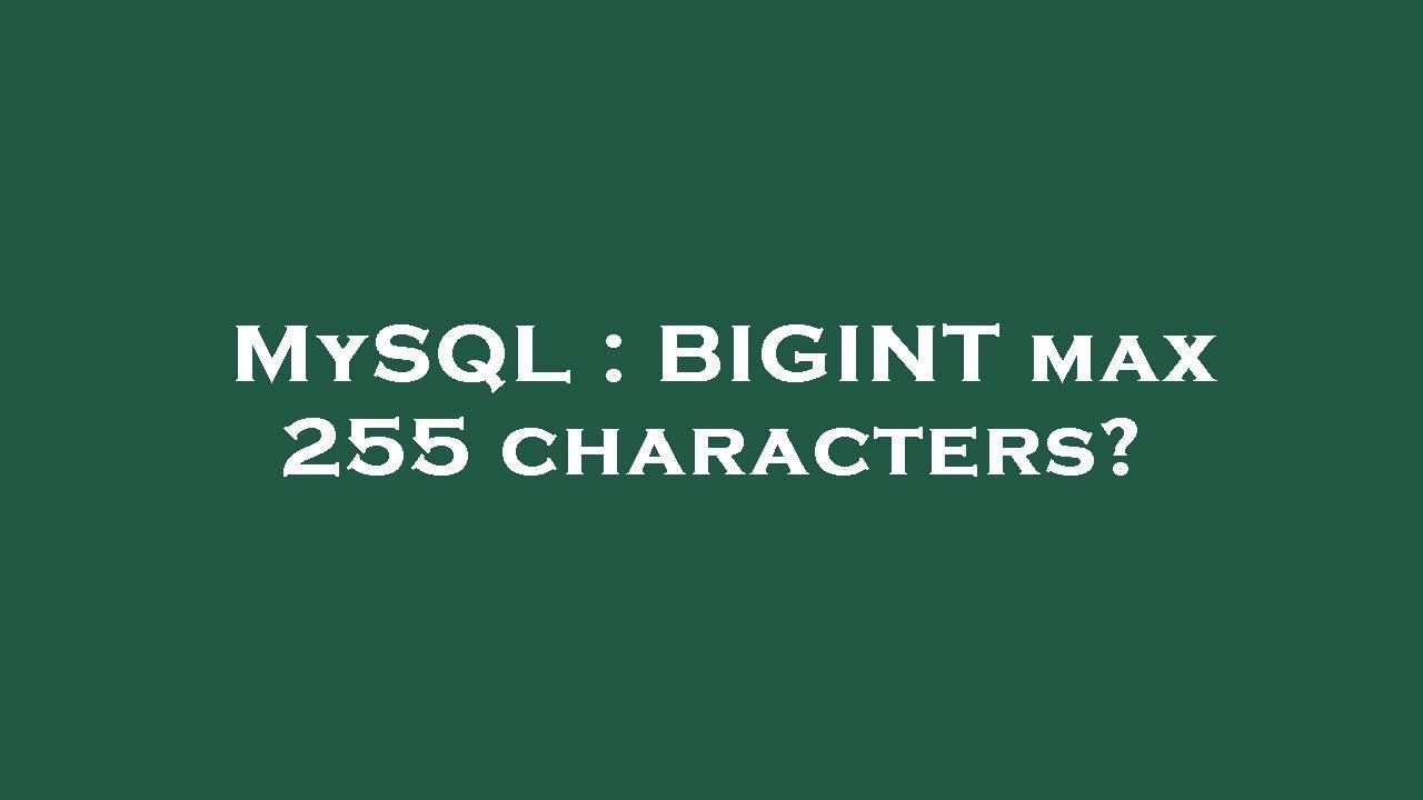 MySQL : BIGINT max 255 characters?
