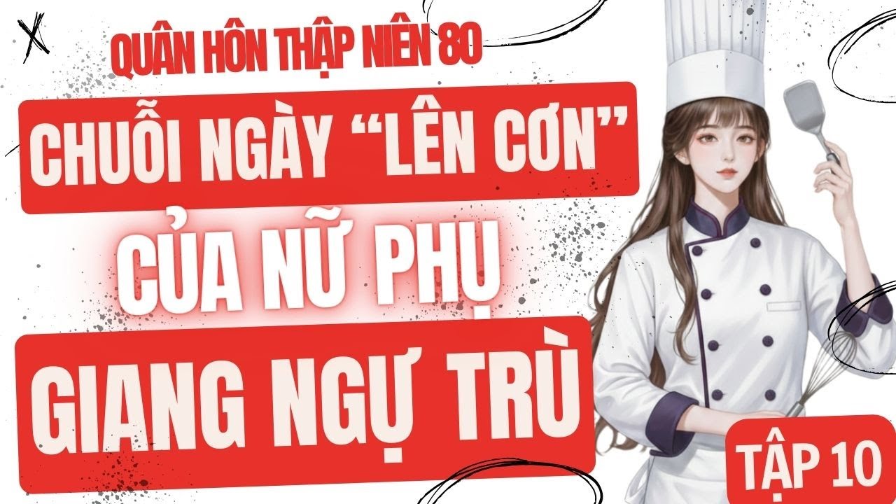 Tập 10: Quân Hôn 80 - Chuỗi Ngày 