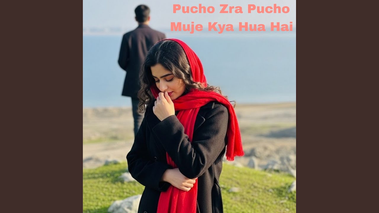 Pucho Zra Pucho Muje Kya Hua Hai