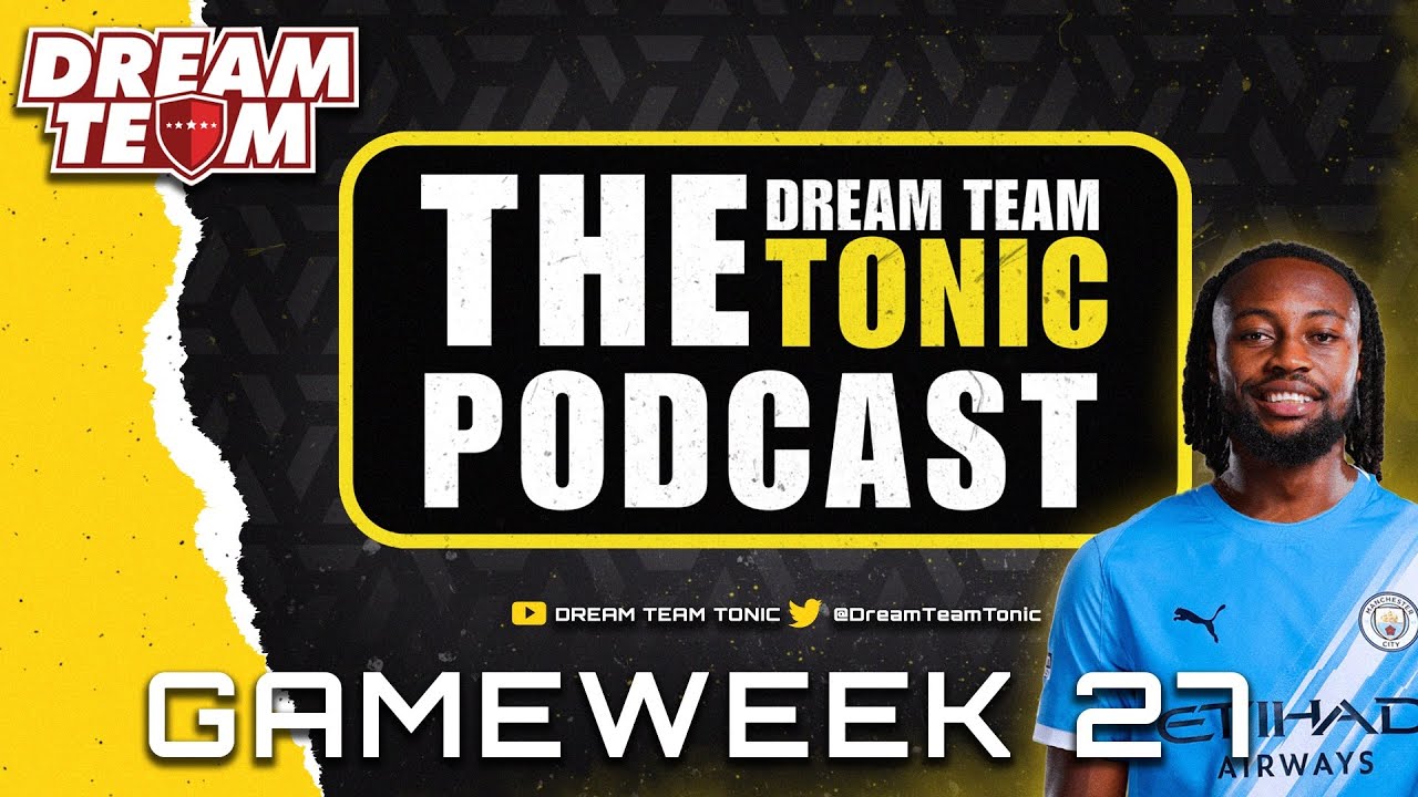 SUN DREAM TEAM GW27 PREVIEW | DREAM TEAM TONIC PODCAST | FANTASY FOOTBALL TIPS