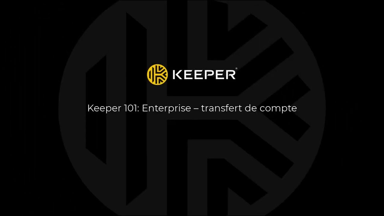 Keeper 101: Enterprise &ndash; transfert de compte
