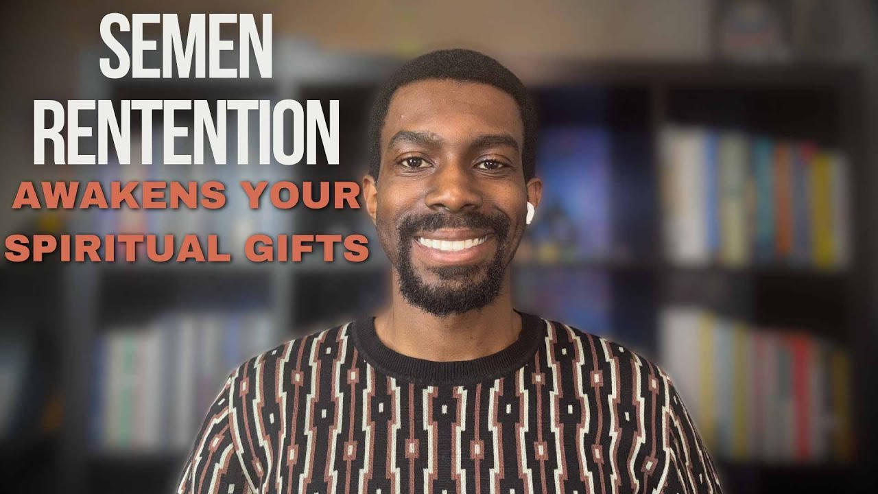 Semen Retention Awakens your Spiritual Gifts