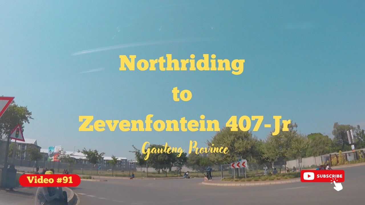 Video #91: Northriding to Zevenfontein 407 Jr