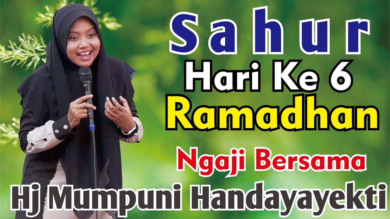SAHUR HARI KE-6 RAMADHAN NGAJI BERSAMA HJ MUMPUNI HANDAYAYEKTI SEMOGA IBADAH PUASA KITA LANCAR