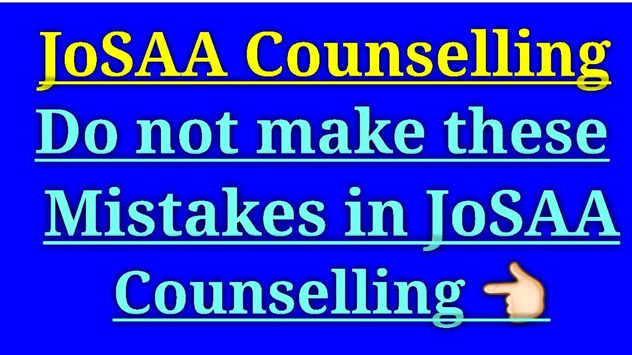 Mistakes to avoid in JoSAA Counselling 2019 | JEE Mains Counselling 2019