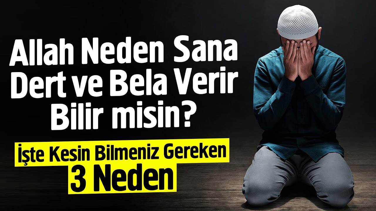 Allah Sana Neden Dert ve Bela Verir Bilir misin? Kesin Bilmen Gereken 3 Neden
