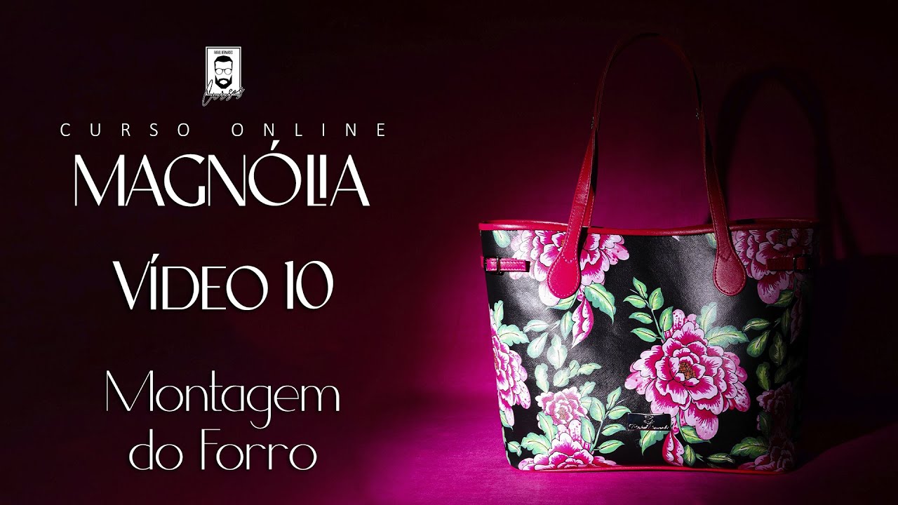 VÍDEO 10 - Bolsa Magnólia - Montagem completa do forro