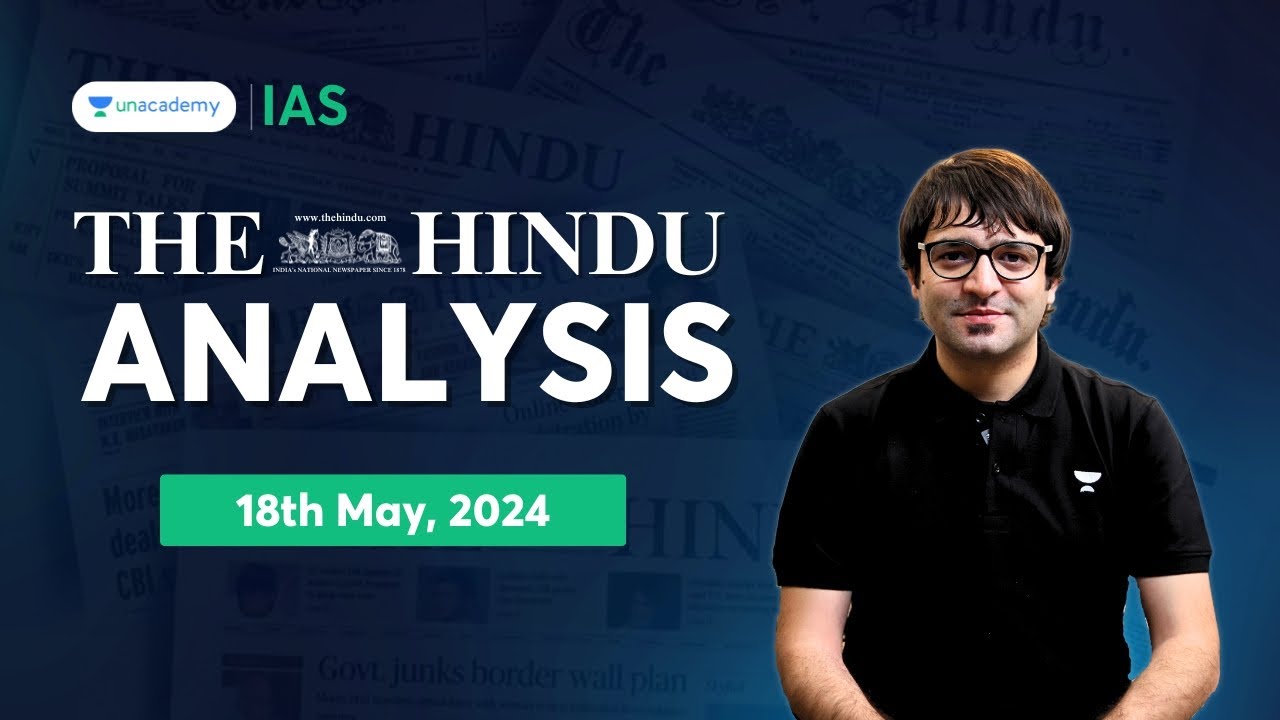 The Hindu Newspaper Analysis by Sarmad Mehraj | 18th May 2024 | UPSC Current Affairs Today |