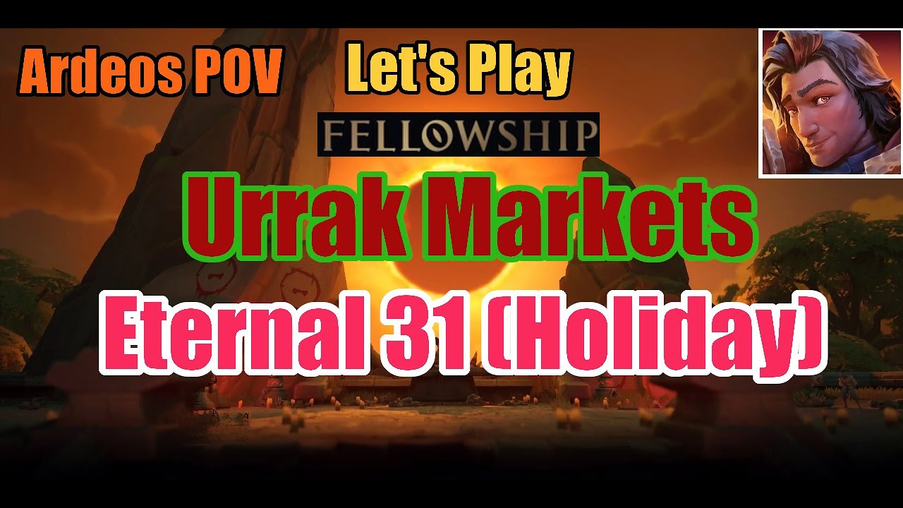 Urrak Markets Eternal 31 (Holiday!) | Let's Play Fellowship | Ardeos | Solo Queue w/ Commentary
