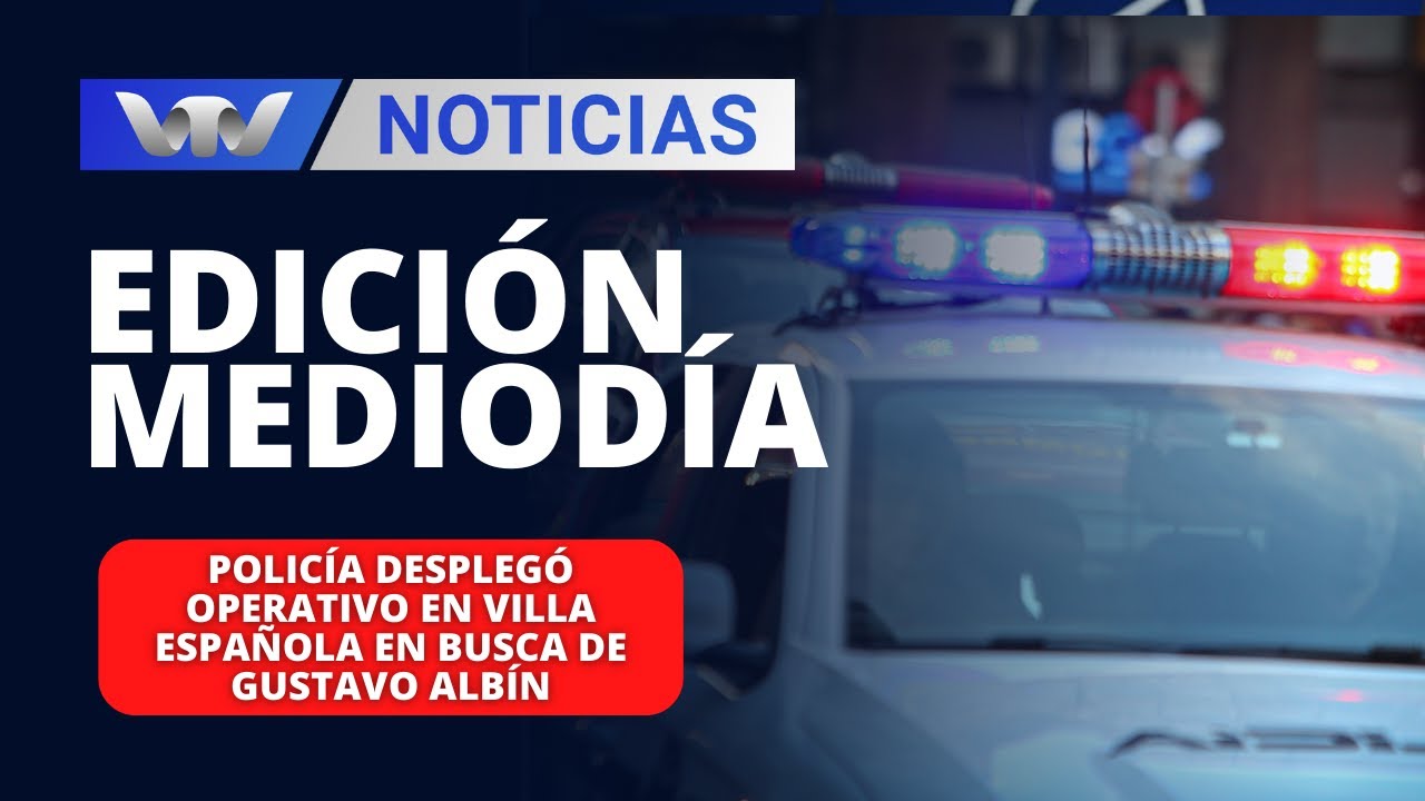 Edición Mediodía 24/01 | Policía desplegó operativo en Villa Española en busca de Gustavo Albín