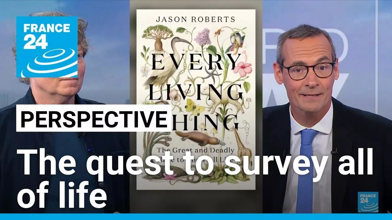 'Every Living Thing' author Jason Roberts on the quest to survey all of life &bull; FRANCE 24 English