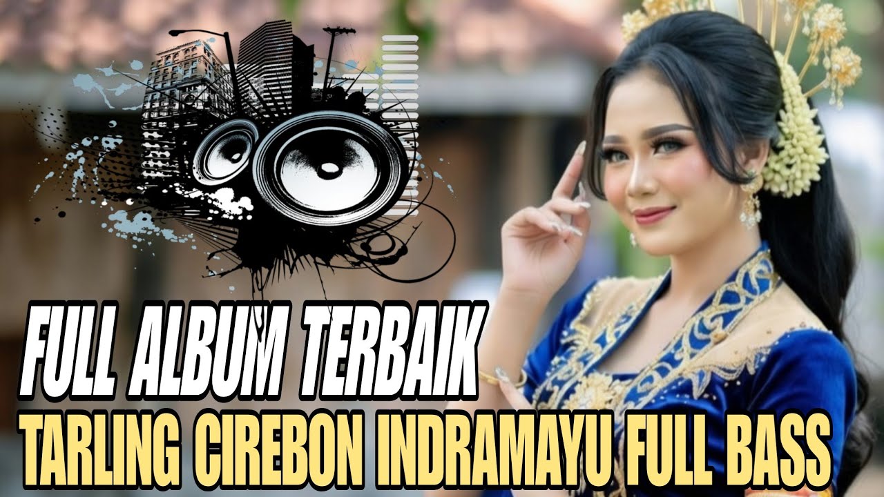 FULL SLBUM PILIHAN TERBAIK || TARLING CIREBON INDRAMAYU FULL BASS EMPUK