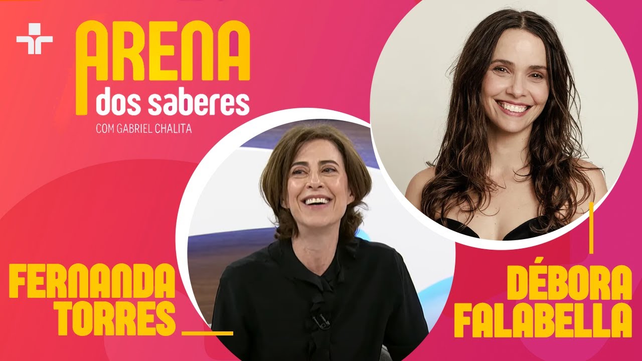 ARENA DOS SABERES | ENTREVISTA FERNANDA TORRES E D&Eacute;BORA FALABELLA | 06/06/2024