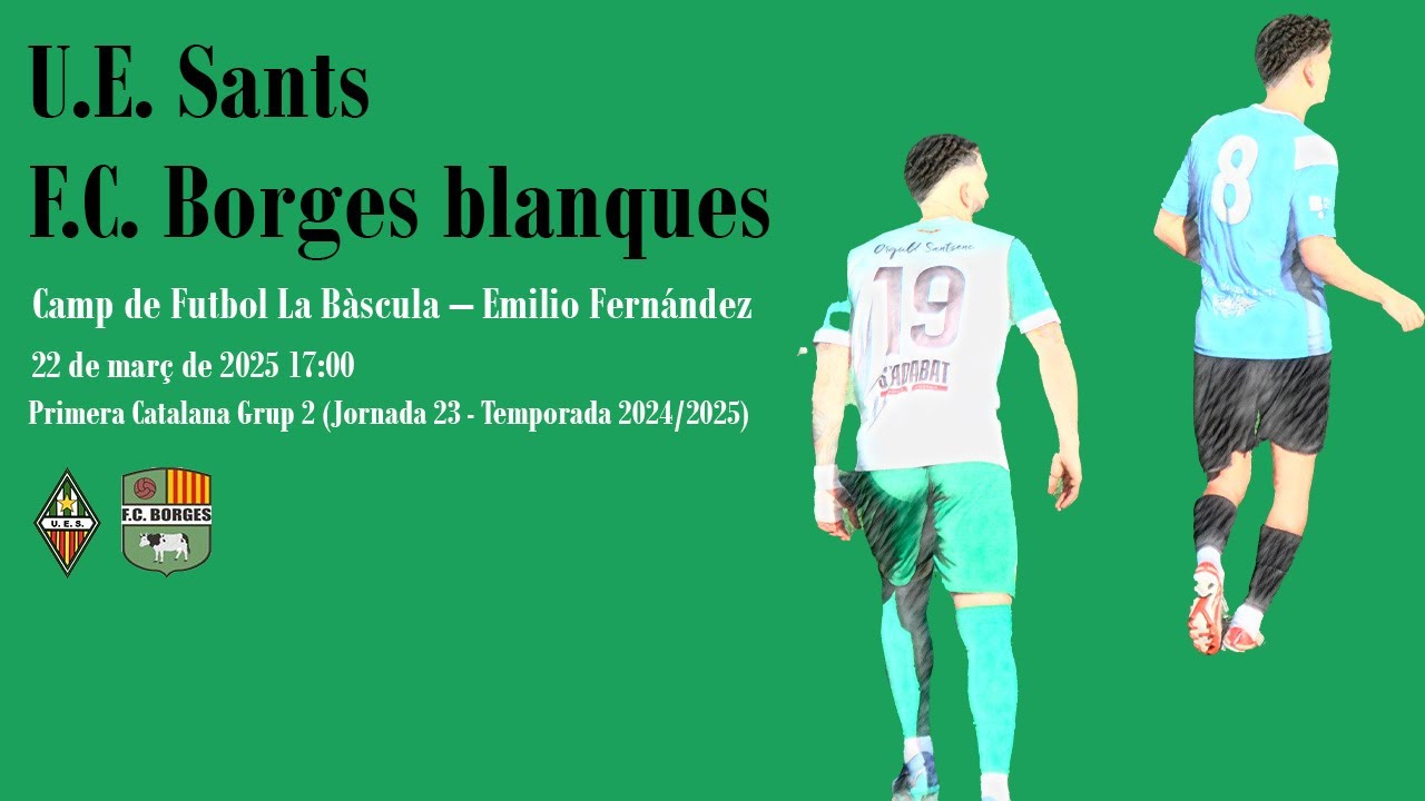 U.E. Sants - F.C. Borges blanques (22/03/2025)