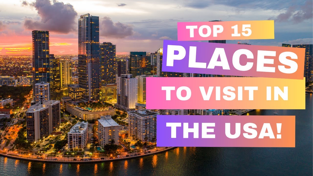 Top 15 Places to Visit in the USA