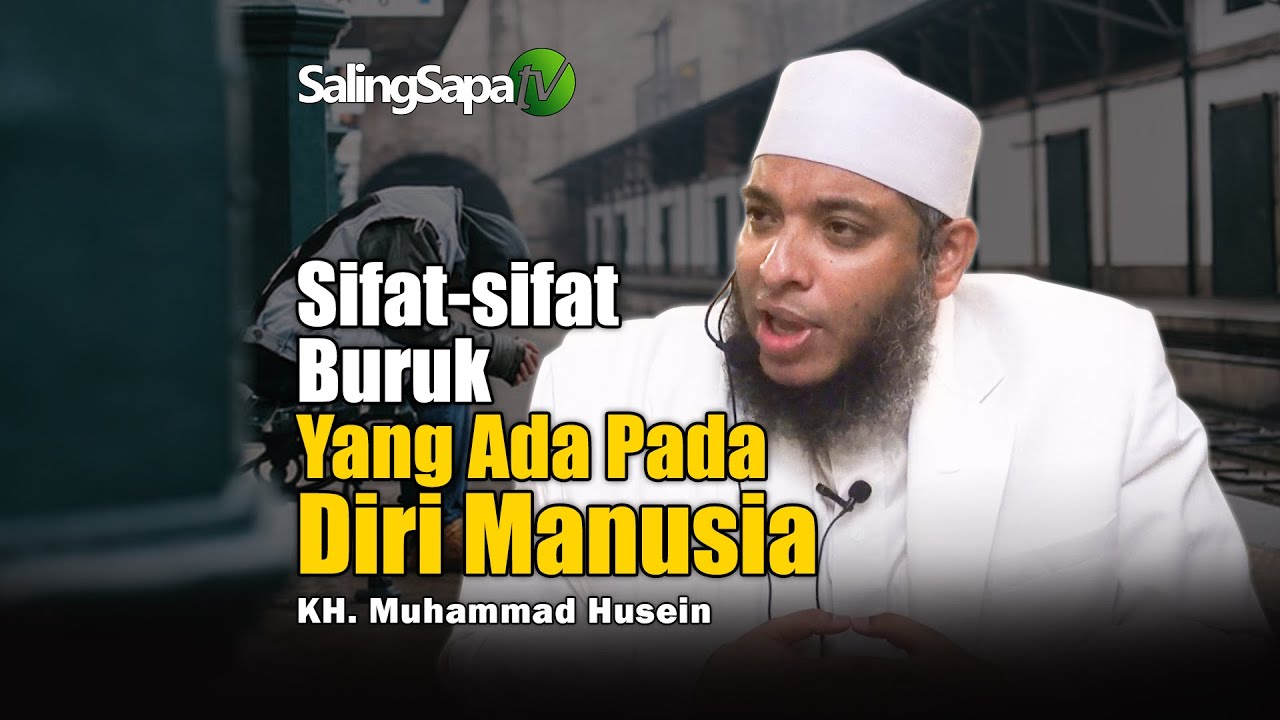 Sifat-sifat Buruk Yang ada Pada Diri Manusia | KH. Muhammad Husein