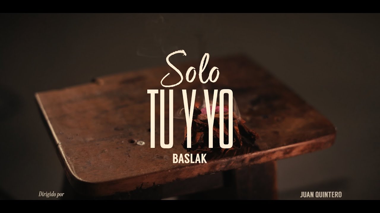 BASLAK - SOLO TÚ Y YO (Video Oficial)