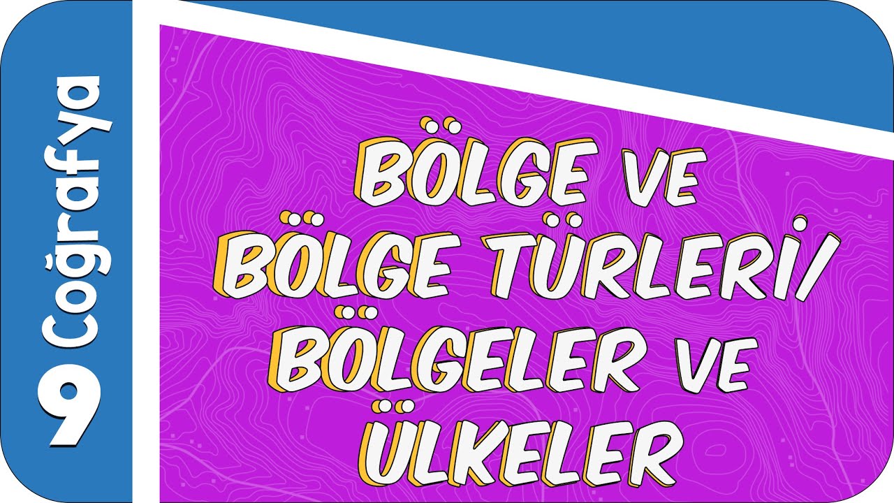 9. Sınıf Coğrafya: Bölge ve Bölge Türleri - Bölgeler ve Ülkeler  #2022