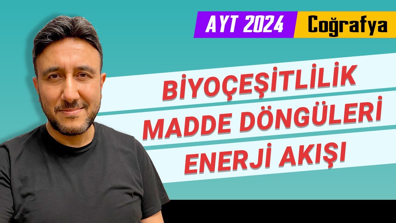 1 -AYT COĞRAFYA - BİYOÇEŞİTLİLİK - MADDE DÖNGÜLERİ - ENERJİ AKIŞI - MEHMET EĞİT 2024