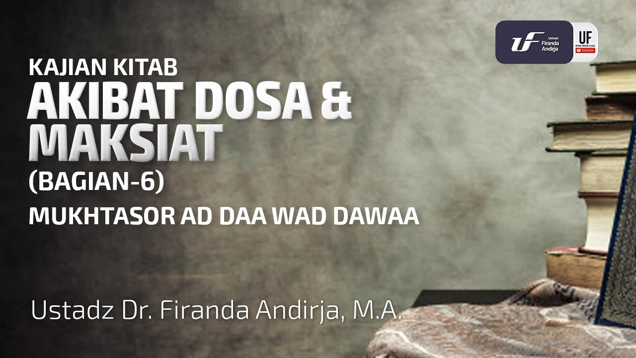 Akibat Dosa dan Maksiat (6) - Ad Daa Wad Dawaa #9 - Ustadz Dr. Firanda Andirja M.A