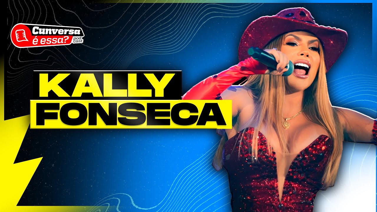 KALLY FONSECA - Cunversa é essa Podcast.