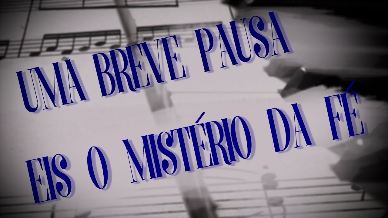 Uma Breve Pausa #17 - Eis o Mistério da Fé (Aclamação Memorial)