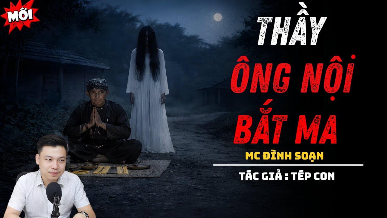 NGHE TRUYỆN MA : THẦY ÔNG NỘI BẮT MA | ĐÌNH SOẠN KỂ CHUYỆN