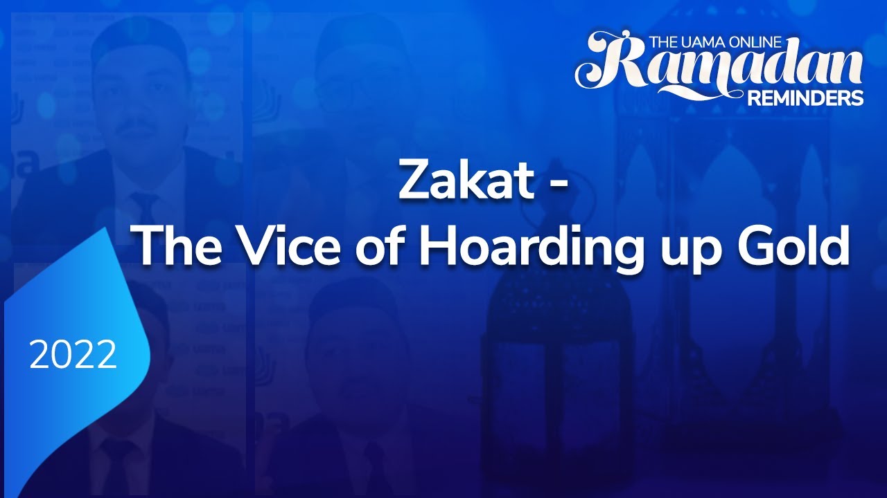 Zakat - The Vice of Hoarding up Gold || The UAMA Online Ramadan Reminders 2022