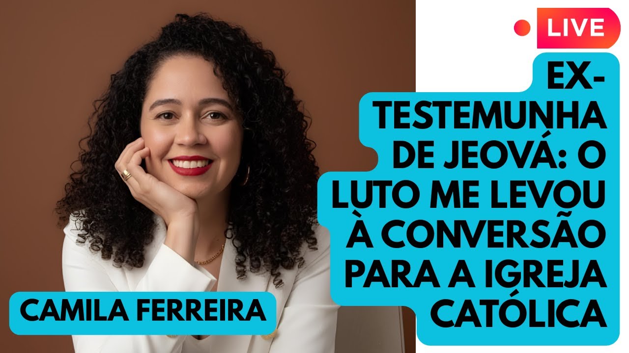Camila Ferreira: Como o luto me levou &agrave; Igreja Cat&oacute;lica