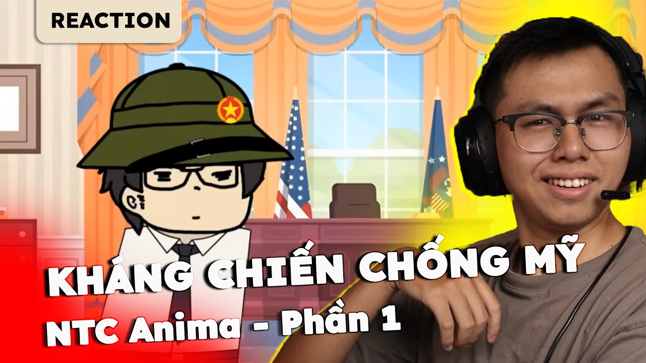 Reaction | NTC Anima | Kháng Chiến Chống Mỹ | Phần 1