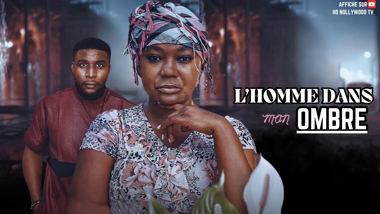 L’HOMME DANS MON OMBRE : Film Nigerian En Francais Complete/Frenchtv247