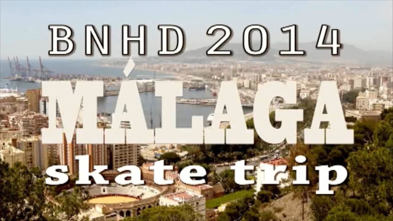 BNHD - skate trip - Málaga (ESP) - 2014