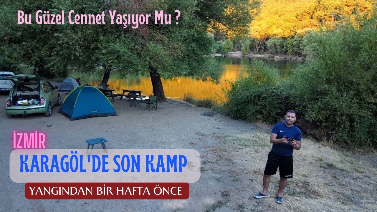 KARAGÖL'DE SON KAMP / BU GÜZEL CENNET YAŞIYOR MU ? Yangından Bir Hafta Önce... #izmir