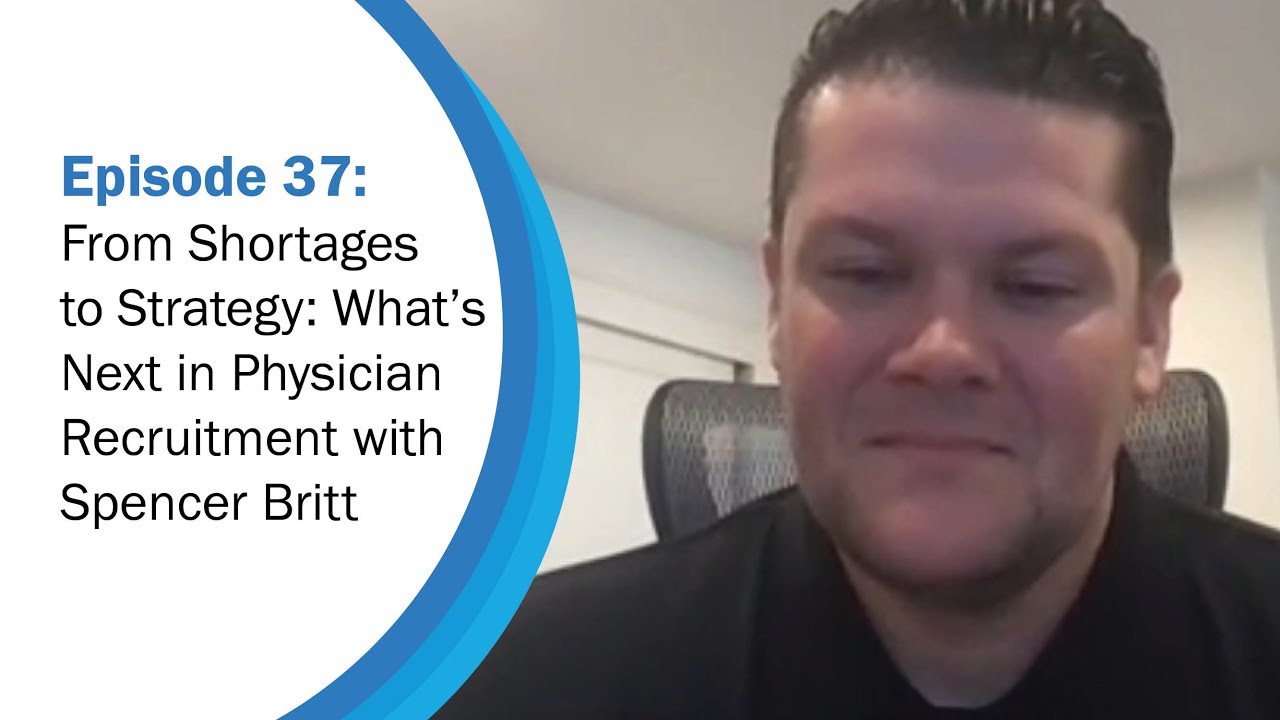 What’s Next in Physician Recruitment | Workforce Wisdom Ep. 37 with Spencer Britt